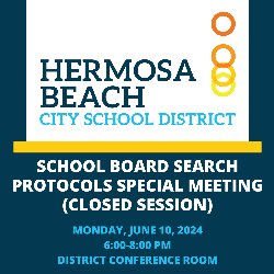 HBCSD School Board Search Protocols Special Meeting (CLOSED SESSION) is on Monday, June 10, 2024, from 6-8 PM in the District Conference Room 